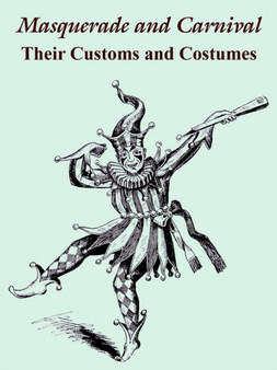 Masquerade and Carnival : Their Customs and Costumes by The Butterick Publishing Co - Paperback