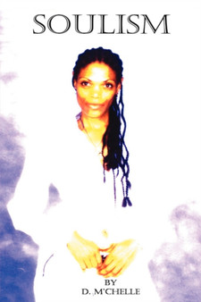 Soulism : Excerpts from a Poet's Heart by D. M'Chelle - Paperback