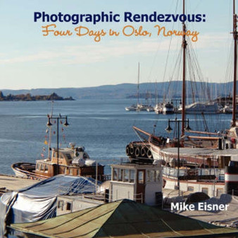 Photographic Rendezvous: Four Days in Oslo, Norway by Mike Eisner - Paperback