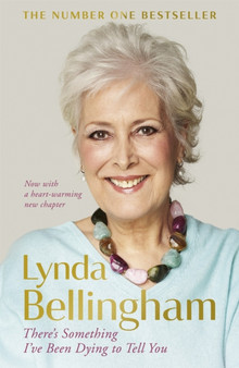 There's Something I've Been Dying to Tell You : The uplifting bestseller by Lynda Bellingham - Paperback