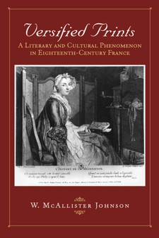 Versified Prints : A Literary and Cultural Phenomenon in Eighteenth-Century France by W.McAllister Johnson - Hardback
