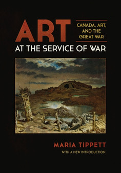 Art at the Service of War : Canada, Art, and the Great War by Maria Tippett - Paperback