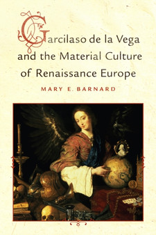 Garcilaso de la Vega and the Material Culture of Renaissance Europe by Mary E Barnard - Hardback
