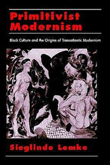 Primitivist-Modernism : Black Culture and the Origins of Transatlantic Modernism by Sieglinde Lemke - Hardback
