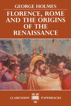 Florence, Rome, and the Origins of the Renaissance by George Holmes - Paperback