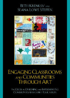 Engaging Classrooms and Communities through Art : The Guide to Designing and Implementing Community-Based Art Education by Beth Krensky - Paperback