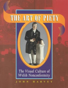 The Art of Piety : Visual Culture of Welsh Nonconformity by John Harvey - Paperback