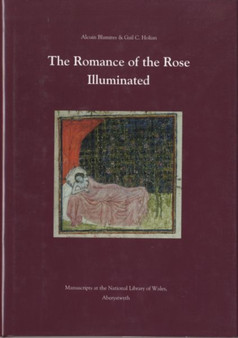 The Romance of the Rose Illuminated : Manuscripts in the National Library of Wales by Alcuin Blamires - Hardback