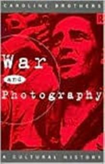 War and Photography : A Cultural History by Caroline Brothers - Hardback