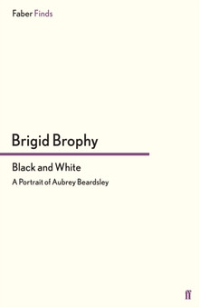 Black and White : A Portrait of Aubrey Beardsley by Brigid Brophy - Paperback