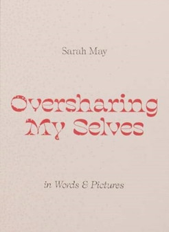 Oversharing My Selves by Sarah May - Paperback