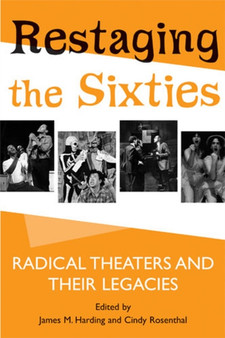 Restaging the Sixties : Radical Theaters and Their Legacies by James M. Harding - Paperback