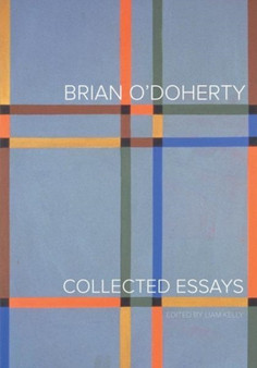 Brian O'Doherty : Collected Essays by Brian O'Doherty - Hardback