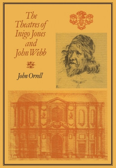 The Theatres of Inigo Jones and John Webb by John Orrell - Paperback