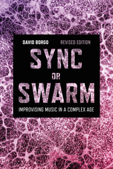 Sync or Swarm, Revised Edition : Improvising Music in a Complex Age by Professor or Dr.David Borgo - Paperback