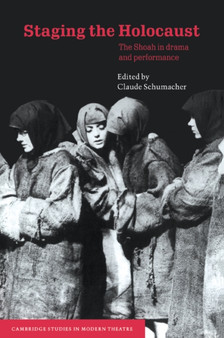 Staging the Holocaust : The Shoah in Drama and Performance by Claude Schumacher - Paperback