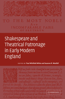 Shakespeare and Theatrical Patronage in Early Modern England by Paul Whitfield White - Paperback