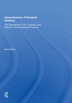 Impressionism: A Feminist Reading : The Gendering Of Art, Science, And Nature In The Nineteenth Century by Norma Broude - Paperback