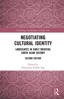 Negotiating Cultural Identity : Landscapes in Early Medieval South Asian History by Himanshu Prabha Ray - Hardback