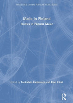 Made in Finland : Studies in Popular Music by Toni-Matti Karjalainen - Hardback
