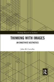 Thinking with Images : An Enactivist Aesthetics by John M. Carvalho - Paperback