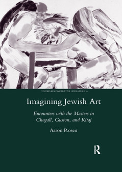 Imagining Jewish Art : Encounters with the Masters in Chagall, Guston, and Kitaj by Aaron Rosen - Paperback