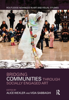 Bridging Communities through Socially Engaged Art by Alice Wexler - Paperback