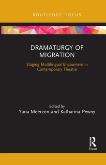Dramaturgy of Migration : Staging Multilingual Encounters in Contemporary Theatre by Yana Meerzon - Paperback