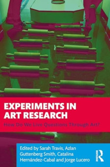 Experiments in Art Research : How Do We Live Questions Through Art? by Sarah Travis - Paperback