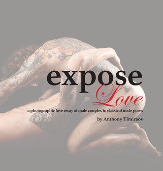 expose Love : a photographic love essay of male couples in classical nude poses by Anthony Timiraos - Hardback