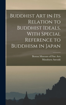Buddhist Art in Its Relation to Buddhist Ideals, With Special Reference to Buddhism in Japan by Masaharu Anesaki - Hardback