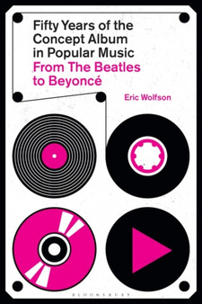 Fifty Years of the Concept Album in Popular Music : From The Beatles to Beyonce by Eric Wolfson - Hardback