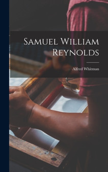 Samuel William Reynolds by Alfred Whitman - Hardback