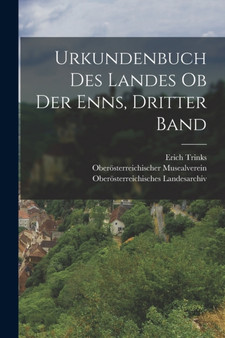Urkundenbuch des Landes ob der Enns, dritter Band by Erich Trinks - Paperback