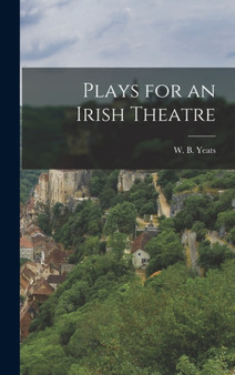 Plays for an Irish Theatre by W B Yeats - Hardback