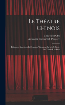 Le theatre chinois; peintures, sanguines et croquis d'Alexandre Jacovleff. Texte de Tchou-Kia-Kien by Chia-Chien Chu - Hardback