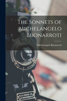 The Sonnets of Michelangelo Buonarroti by 1475-1564 Michelangelo Buonarroti - Paperback