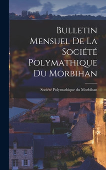 Bulletin Mensuel de la Societe Polymathique du Morbihan by Societe Polymathique Du Morbihan - Hardback