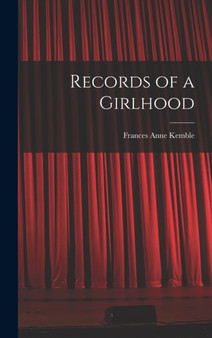 Records of a Girlhood by Frances Anne Kemble - Hardback