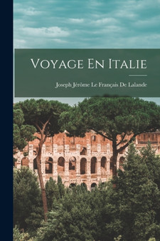 Voyage En Italie by Joseph Jerome Le Francais de Lalande - Paperback