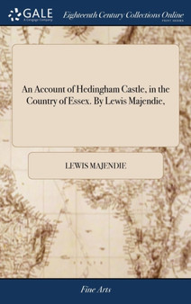 An Account of Hedingham Castle, in the Country of Essex. By Lewis Majendie, by Lewis Majendie - Hardback