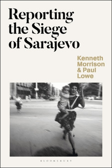 Reporting the Siege of Sarajevo by Dr Kenneth Morrison - Paperback