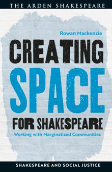 Creating Space for Shakespeare : Working with Marginalized Communities by Rowan Mackenzie - Paperback