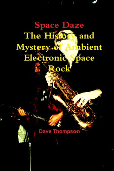Space Daze: The History and Mystery of Ambient Electronic Space Rock by Dave Thompson - Paperback