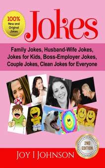 Jokes : Family Jokes, Husband-Wife Jokes, Jokes for Kids, Boss-Employer Jokes, Couple Jokes, Clean Jokes for Everyone by Joy I Johnson - Hardback