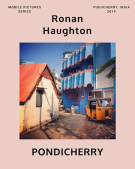 Pondicherry : Mobile Pictures Series: Puducherry, India 2014 by Ronan Haughton - Paperback
