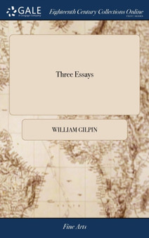Three Essays : On Picturesque Beauty; On Picturesque Travel; and On Sketching Landscape: to Which is Added a Poem, On Landscape Painting. Second Edition. By William Gilpin, by William Gilpin - Hardback