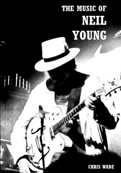 The Music of Neil Young by Chris Wade - Paperback