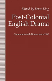 Post-Colonial English Drama : Commonwealth Drama since 1960 by Bruce King - Paperback