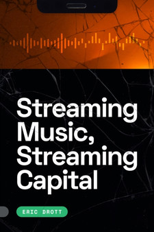 Streaming Music, Streaming Capital by Eric Drott - Hardback
